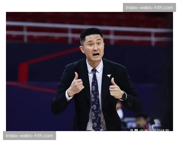 从球员到冠军教练：杜锋的战术智慧与更衣室哲学